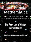 Super Principia Mathematica - The Rage to Master Conceptual & Mathematica Physics - The First Law of Motion (Inertial Motion) A Universal Kinetic Aet