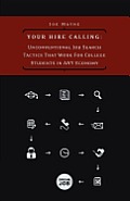 Your Hire Calling: Unconventional Job Search Tactics That Work for College Students in Any Economy