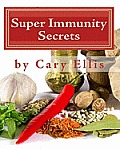 Super Immunity Secrets: Powerful Immune Protective Herbs and Spices - Lean Healthy Everyday Fare