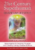 21st Century Superhuman-4: Part 4: BODY Rejuvenation and Growing Younger with Healthy Eating, Cleanse & Detox