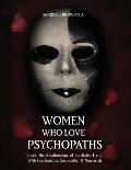 Women Who Love Psychopaths Inside the Relationships of Inevitable Harm With Psychopaths Sociopaths & Narcissists