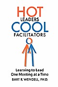 Hot Leaders Cool Facilitators: Learning to Lead One Meeting at a Time
