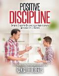 Positive Discipline: Simple Steps to Encourage Appropriate Behavior in Children: Simple Steps to Encourage Appropriate Behavior in Children