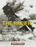 Pacific Volume One Pearl Harbor to Guadalcanal War Stories World War II Firsthand