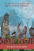 Coral Castle The Story of Ed Leedskalnin & His American Stonehenge