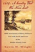 1609: A Country That Was Never Lost - The 400th Anniversary of Henry Hudson's Visit with North Americans of the Middle Atlan