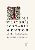 Writers Portable Mentor A Guide to Art Craft & the Writing Life