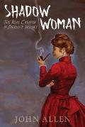 Shadow Woman: The Real Creator of Sherlock Holmes
