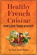 Healthy French Cuisine for Less Than $10/Day: Chef Alain Braux