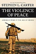 Violence of Peace Americas Wars in the Age of Obama