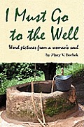 I Must Go to the Well: Word pictures from a woman's soul