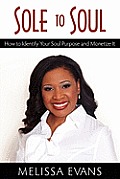 Sole to Soul: How to Identify Your Soul Purpose and Monetize It