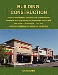 Building Construction: Project Management, Construction Administration, Drawings, Specs, Detailing Tips, Schedules, Checklists, and Secrets O