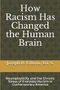How Racism Has Changed the Human Brain: Neuroplasticity and the Chronic Stress of Everyday Racism in Contemporary America