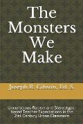 The Monsters We Make: Unconscious Racism and Stereotype-based Teacher Expectations in the 21st Century Urban Classroom