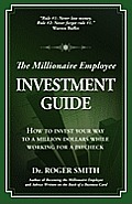 The Millionaire Employee Investment Guide: How to invest your way to a million dollars while working for a paycheck