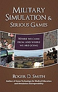 Military Simulation & Serious Games: Where We Came From and Where We Are Going