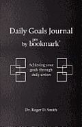 Daily Goals Journal: Achieving your goals through daily action