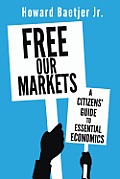 Free Our Markets A Citizens Guide To Essential Economics