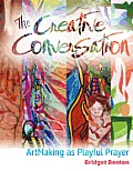 Creative Conversation Artmaking as Playful Prayer
