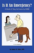 Is It an Emergency? a Book of Dog Cartoons by Rmm