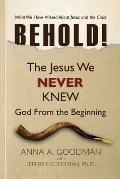 Behold!: The Jesus We Never Knew: God From The Beginning