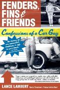 Fenders, Fins & Friends: Confessions of a Car Guy
