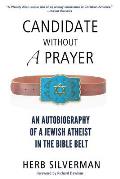 Candidate Without a Prayer: An Autobiography of a Jewish Atheist in the Bible Belt