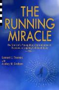 The Running Miracle: The Story of a Young Man's Determination to Overcome a Crippling Childhood Injury
