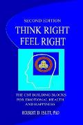 Think Right, Feel Right: The CBT Building Blocks for Emotional Health and happiness