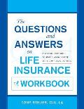 The Questions and Answers on Life Insurance Workbook: A Step-By-Step Guide to Simple Answers for Your Complex Questions