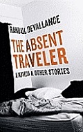 Absent Traveler A Novella & Other Stories