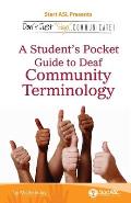 Don't Just Sign... Communicate!: A Student's Pocket Guide to Deaf Community Terminology