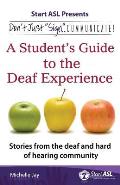 Don't Just Sign... Communicate!: A Student's Guide to the Deaf Experience