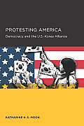 Protesting America Democracy & the U S Korea Alliance