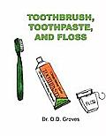 Toothbrush, Toothpaste, and Floss
