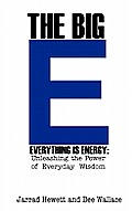Big E Everything Is Energy Unleashing the Power of Everyday Wisdom