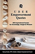 Uber Empowerment Quotes: 500 Inspirational Quotes for Knowledge, Insight & Wisdom
