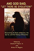 And God Said, Let There Be Evolution!: Reconciling the Book of Genesis, the Qur'an, and the Theory of Evolution