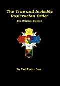True & Invisible Rosicrucian Order The Original Edition Limited Hardbound Edition