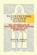 Interpreting Chronic Illness The Convergence of Traditional Chinese Medicine Homeopathy & Biomedicine