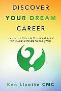 Discover Your Dream Career: Using Passion, Creativity, Thoughtleading and Fun to Attain a Worklife You Really Want