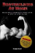 Bodybuilding at Home: Building a Complete Home Gym: A Step By Step Guide