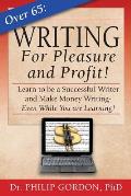 Over 65: Writing for Pleasure and Profit!: Earn while you Learn!