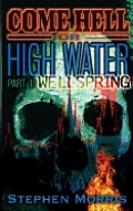 Come Hell Or High Water, Part One: Wellspring