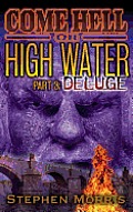 Come Hell or High Water, Part 3: Deluge