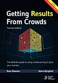 Getting Results From Crowds: Second Edition: The definitive guide to using crowdsourcing to grow your business