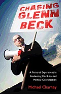Chasing Glenn Beck: A Personal Experiment in Reclaiming Our Hijacked Political Conversation