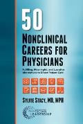 50 Nonclinical Careers for Physicians: Fulfilling, Meaningful, and Lucrative Alternatives to Direct Patient Care