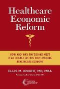 Healthcare Economic Reform: How and Why Physicians Must Lead Change Within Our Evolving Healthcare Economy